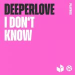 Deeperlove – I Don’t Know (Extended Mix)
