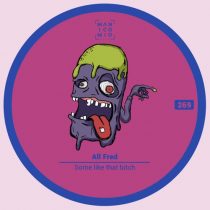 All Fred – Some like that bitch