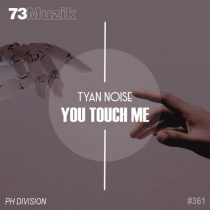 Tyan Noise – You Touch Me