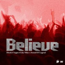 Dimitri Vegas & Like Mike, Sound of Legend – Believe (Extended Mix)