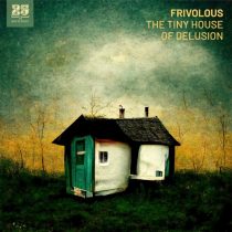 Frivolous – The Tiny House of Delusion