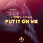 Terri B!, Kuyano – Put It on Me