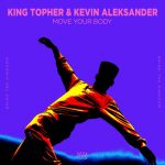 Kevin Aleksander, King Topher – King Topher & Kevin Aleksander – Move Your Body (Extended Mix)