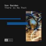 Von Garden – There Is No Past