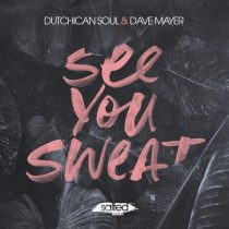 Dutchican Soul, Dave Mayer – See You Sweat