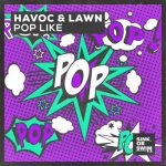 Havoc & Lawn – Pop Like (Extended Mix)