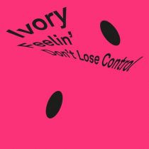 Ivory (IT) – Feelin’ / Don’t Lose Control