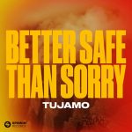 Tujamo – Better Safe Than Sorry (Extended Mix)