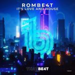 ROMBE4T – It’s Love and House