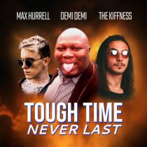 The Kiffness, Max Hurrell, Demi Demi – Tough Time Never Last