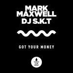 DJ S.K.T, Mark Maxwell – Got Your Money (Extended Mix)