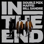 Maffei, Double MZK, Bill Sandre – In The End (Remix)