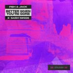 Sash Sings, PBH & Jack – Better When You’re Gone