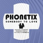 Phonetix – Somebody to Love