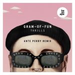 Gram-Of-Fun – Thrills (Ante Perry Remix)