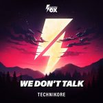 Technikore – We Don’t Talk