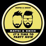 Mattei & Omich – It’s Time To Party Now
