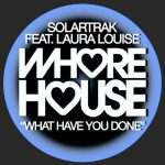 Laura Louise, SolarTrak – What Have You Done Feat. Laura Louise