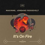 Jordano Roosevelt, Maxinne – It’s On Fire