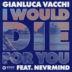Gianluca Vacchi, NEVRMIND – I Would Die For You (feat. NEVRMIND) [Extended Mix]