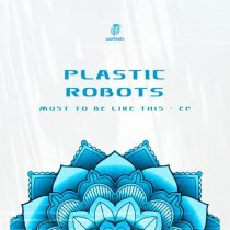 Plastic Robots – Must to Be Like This