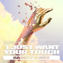 Jolyon Petch, Starley – I Just Want Your Touch (Babert Remix)