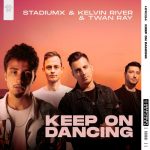Stadiumx, Twan Ray, Kelvin River – Keep On Dancing (Extended Mix)