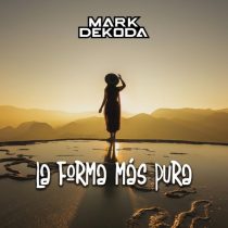 Mark Dekoda – La Forma Más Pura