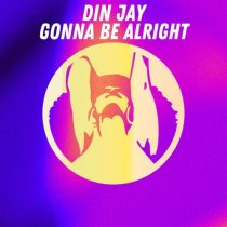 Din Jay – Din Jay – Gonna Be Alright