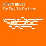 Poison Ghost – The Way We Get Loose