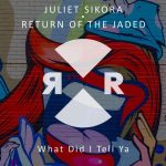 Juliet Sikora, Return of the Jaded – What Did I Tell Ya