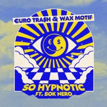 Wax Motif, Yellow Claw, €URO TRA$H – So Hypnotic