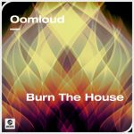 Oomloud – Burn The House (Extended Mix)