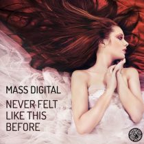 Mass Digital – Never Felt Like This Before