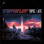Topic, A7S – Kernkraft 400 (A Better Day)