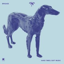 Brigade – Hard Times, Soft Music