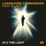 Dave Lee ZR, Bluey, Lakeshore Commission – Lakeshore Commission feat. Bluey – In 2 The Light