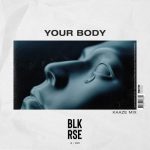 KAAZE, BLK RSE – Your Body