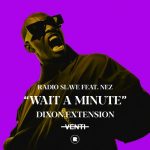 Radio Slave, NEZ (Chicago) – Wait A Minute – Dixon Extension