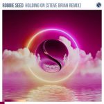 Robbie Seed – Holding On (Steve Brian Remix)