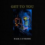 Ralk, Enkode – Get to You (Extended Mix)