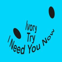 Ivory (IT) – Try / I Need You Now