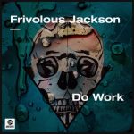 Frivolous Jackson – Do Work (Extended Mix)