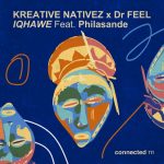 Kreative Nativez, Dr Feel, PhilaSande – IQHAWE (feat. Philasande)