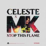 MK, Celeste – Stop This Flame