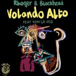 Yoni La Voz, Rhoger, BlockheadLZ – Volando Alto feat Yoni La Voz