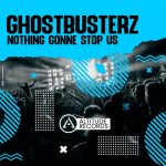 Ghostbusterz – Nothing Gonne Stop Us