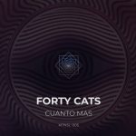 Forty Cats – Cuanto Mas