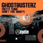Ghostbusterz – Pretty Thing (Don’t You Want?)