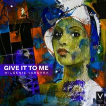 Wilgenis Vergara – Give It To Me